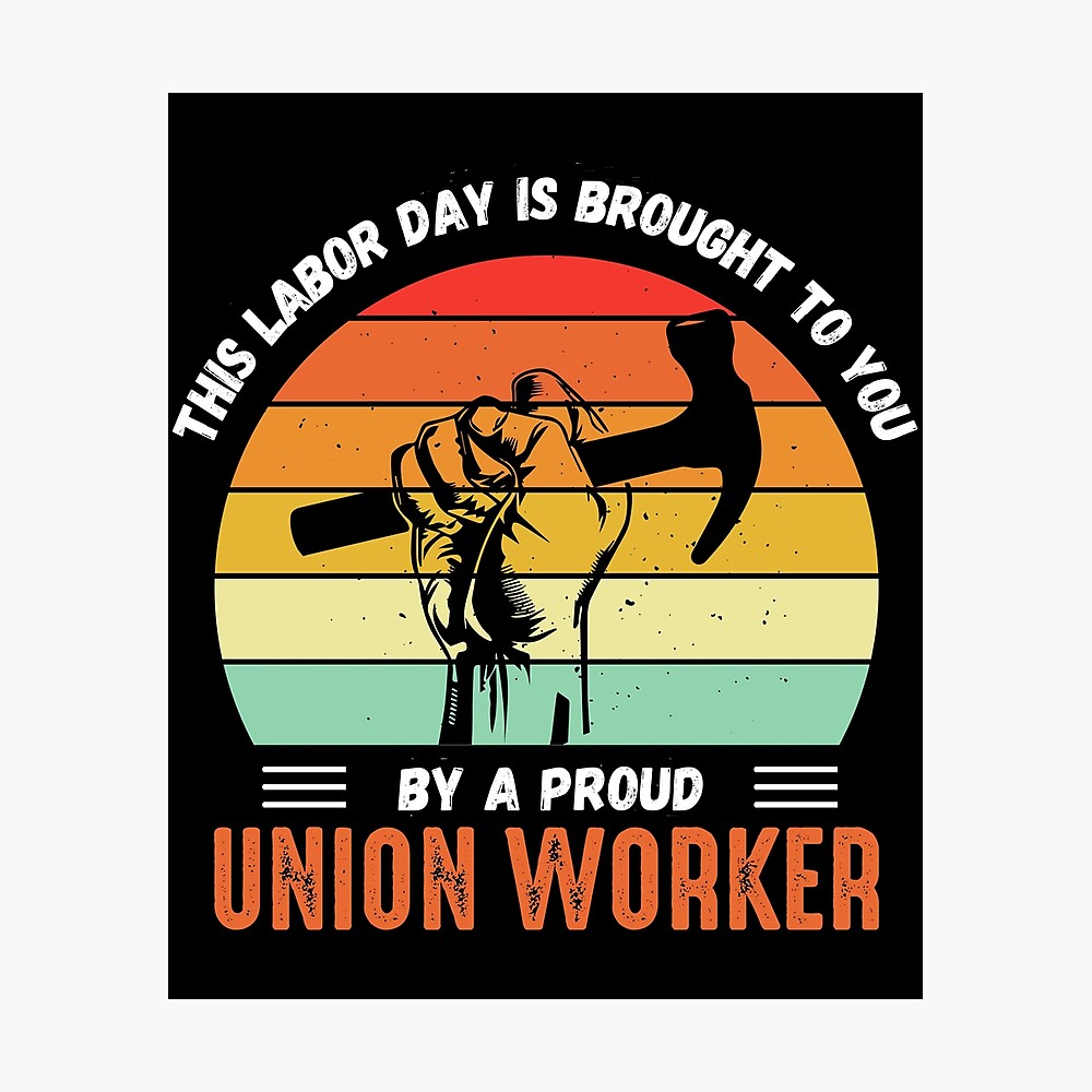 This Labor Day is Brought to You By a Proud Union Worker Poster
