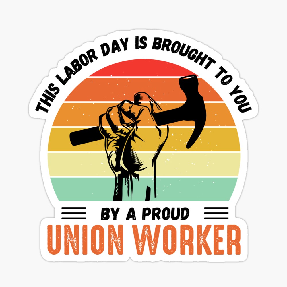 This Labor Day is Brought to You By a Proud Union Worker Poster