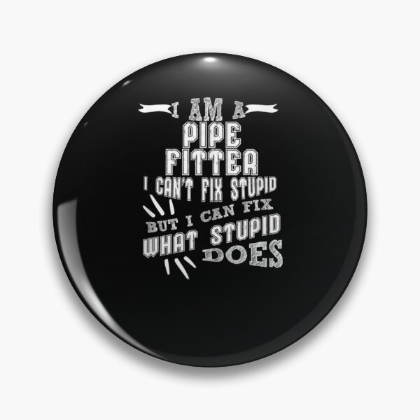 Item preview, I Am A Pipe Fitter Can't Fix Stupid Can Fix What Stupid Does  designed and sold by avareid3.