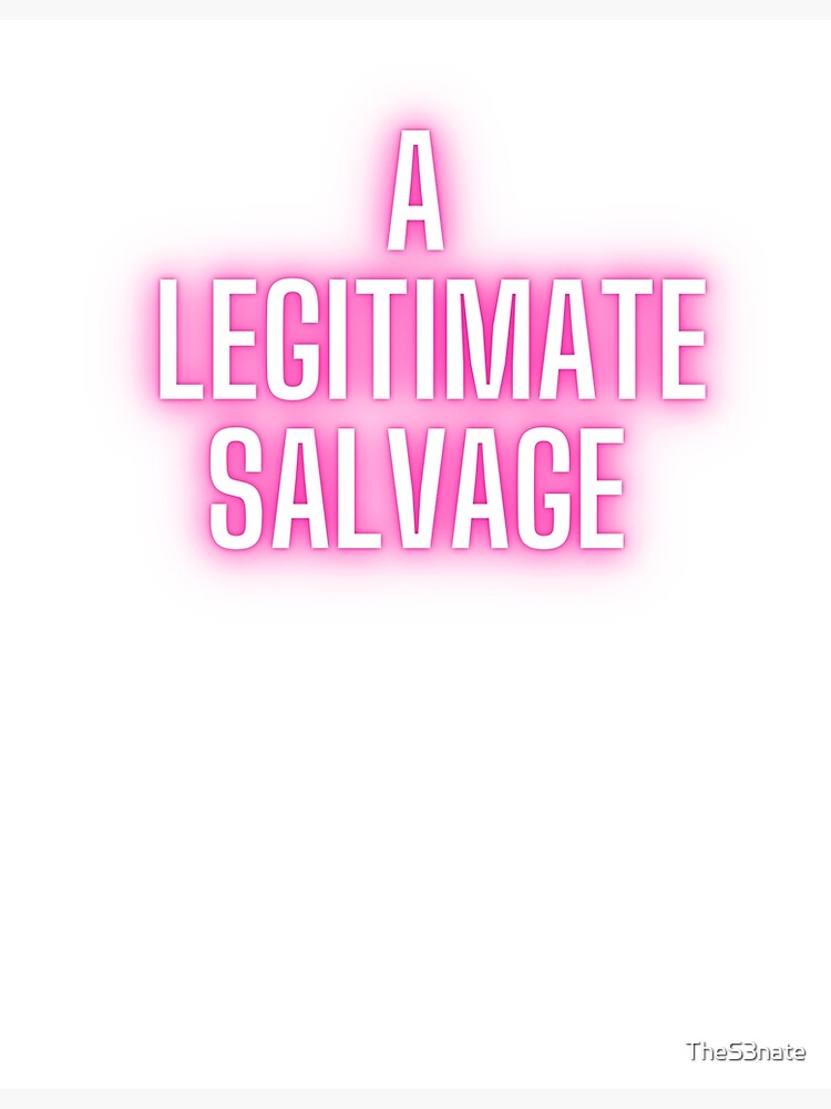 A Legitimate Salvage Poster For Sale By Thes3nate Redbubble