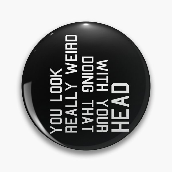 Item preview, You Look Really Weird Doing That With Your Head, Funny Saying Idea designed and sold by GoldenGerrari.