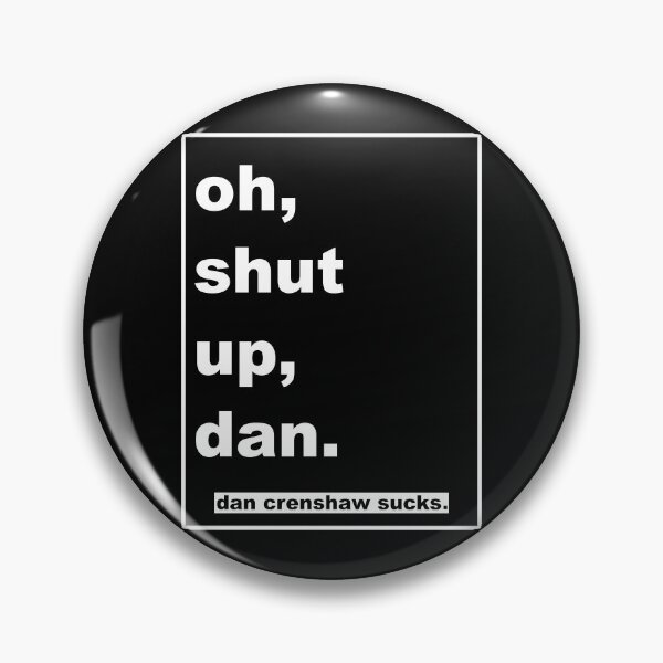 Item preview, oh, shut up, dan designed and sold by KBwiththeTees.