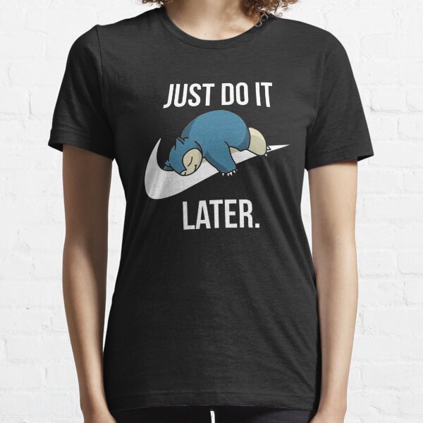Just Do It Later Funny Sleepy Snorlax For Lazy Snorlax Lovers Essential T-Shirt