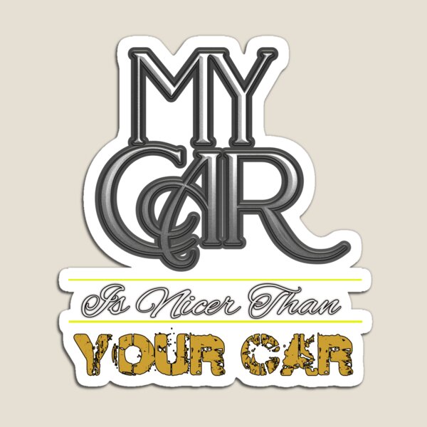 Item preview, My Car is Nicer Than Your Car funny graphic tee designed and sold by RMautoart42.
