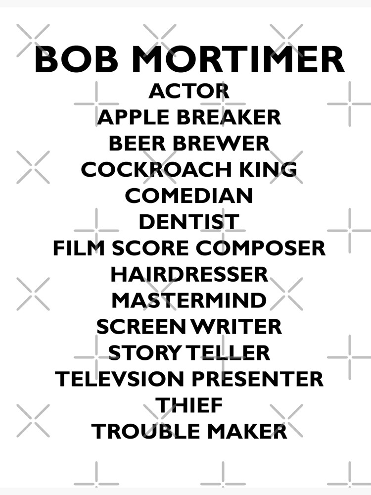 "Bob Mortimer's Jobs Black Version" Poster by pixellucyart Redbubble