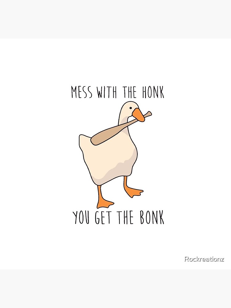 Mess With The Honk You Get The Bonk - Untitled Goose Game by Rockreationz