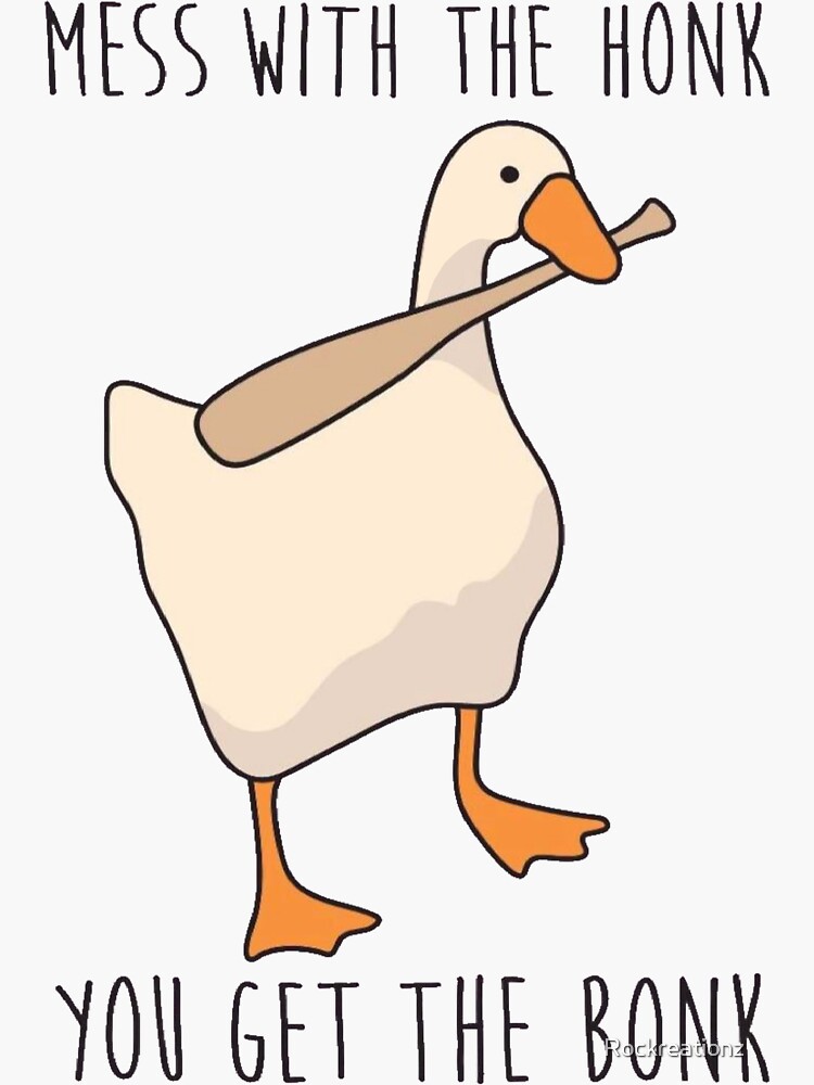 Mess With The Honk You Get The Bonk - Untitled Goose Game by Rockreationz