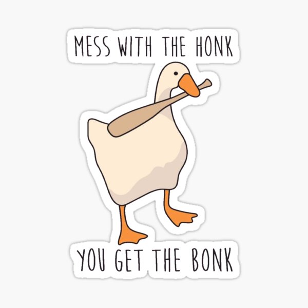 Mess With The Honk You Get The Bonk - Untitled Goose Game Sticker