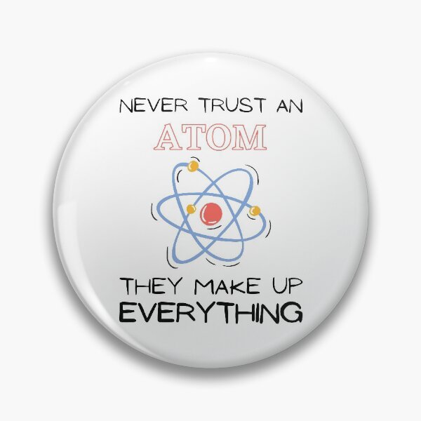 Item preview, Never Trust An Atom They Make Up Everything designed and sold by HQGraphic.
