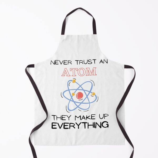 Item preview, Never Trust An Atom They Make Up Everything designed and sold by HQGraphic.