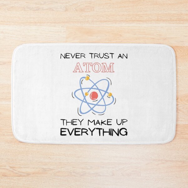 Item preview, Never Trust An Atom They Make Up Everything designed and sold by HQGraphic.
