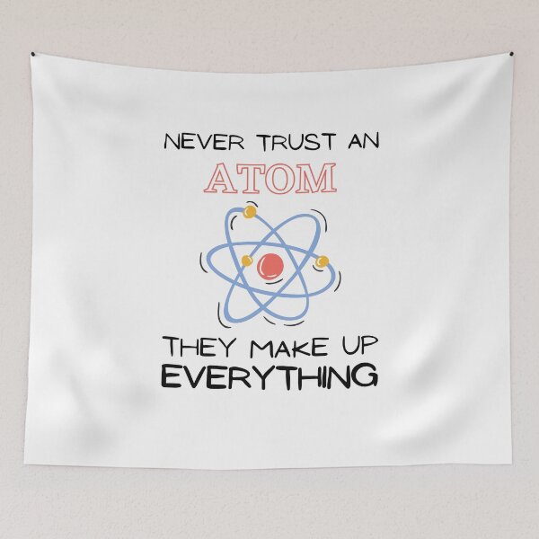 Item preview, Never Trust An Atom They Make Up Everything designed and sold by HQGraphic.