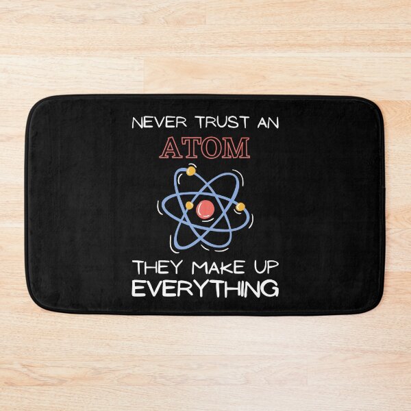 Item preview, Never Trust An Atom They Make Up Everything designed and sold by HQGraphic.