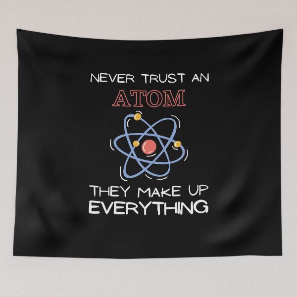 Item preview, Never Trust An Atom They Make Up Everything designed and sold by HQGraphic.