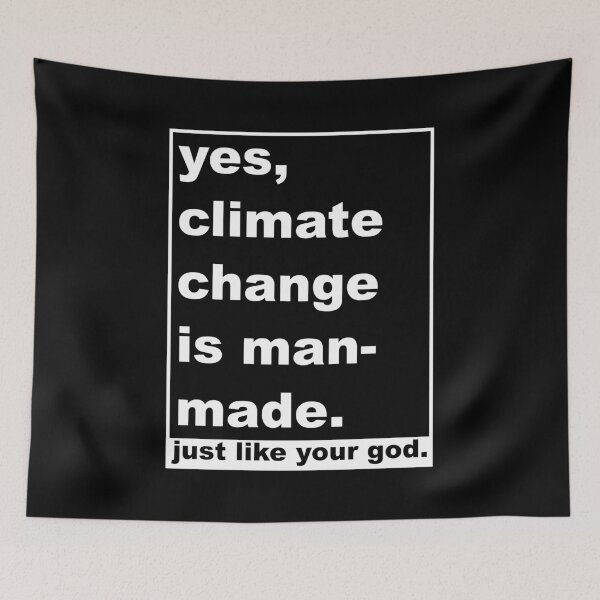 Item preview, Yes, climate change is man-made (just like your god.) designed and sold by KBwiththeTees.