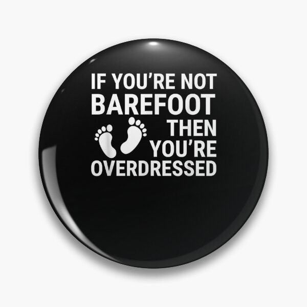 Item preview, Overdressed Inspired Barefoot Joke Related Over Dressed Desi  designed and sold by sheilase.
