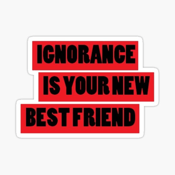 Ignorance Sticker