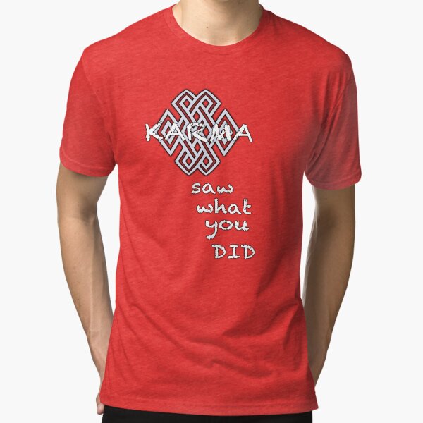 KARMA saw what you DID Tri-blend T-Shirt
