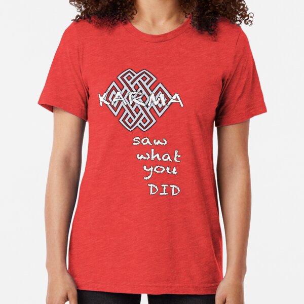 KARMA saw what you DID Tri-blend T-Shirt