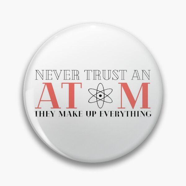 Item preview, Never Trust An Atom They Make Up Everything designed and sold by HQGraphic.