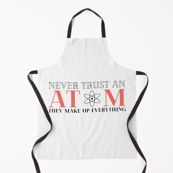 Item preview, Never Trust An Atom They Make Up Everything designed and sold by HQGraphic.
