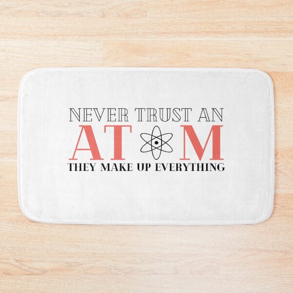 Item preview, Never Trust An Atom They Make Up Everything designed and sold by HQGraphic.