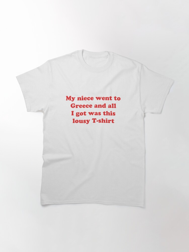 Discover My niece went to Greece and all I got was this lousy t-shirt | Gavin and Stacey Classic T-Shirts