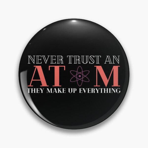 Item preview, Never Trust An Atom They Make Up Everything designed and sold by HQGraphic.