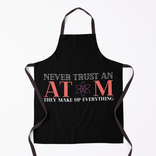 Item preview, Never Trust An Atom They Make Up Everything designed and sold by HQGraphic.