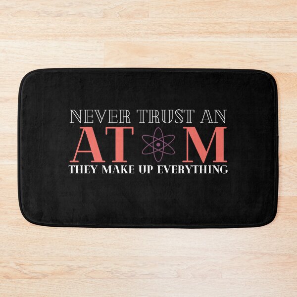 Item preview, Never Trust An Atom They Make Up Everything designed and sold by HQGraphic.