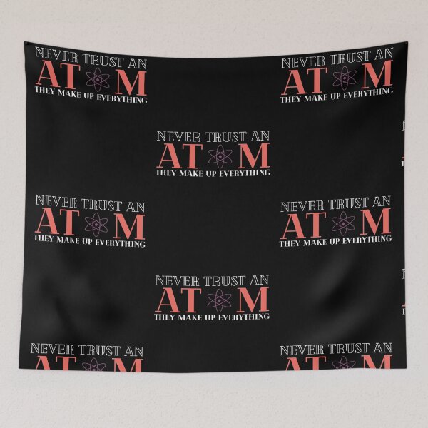 Item preview, Never Trust An Atom They Make Up Everything designed and sold by HQGraphic.