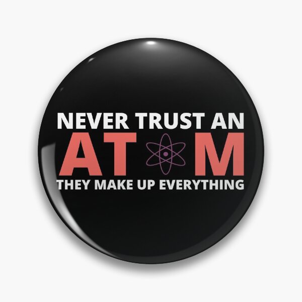 Item preview, Never Trust An Atom They Make Up Everything designed and sold by HQGraphic.