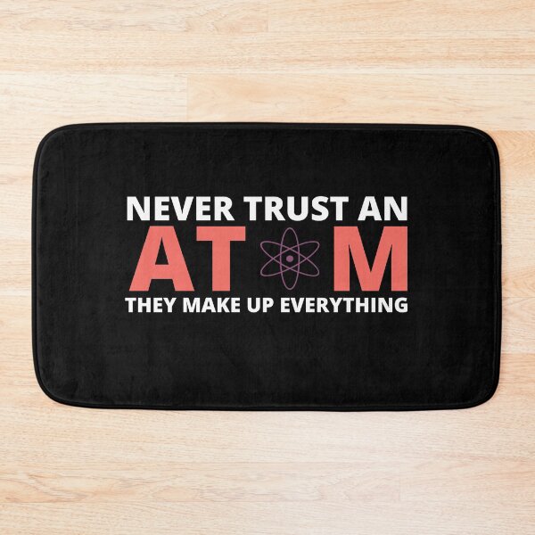 Item preview, Never Trust An Atom They Make Up Everything designed and sold by HQGraphic.