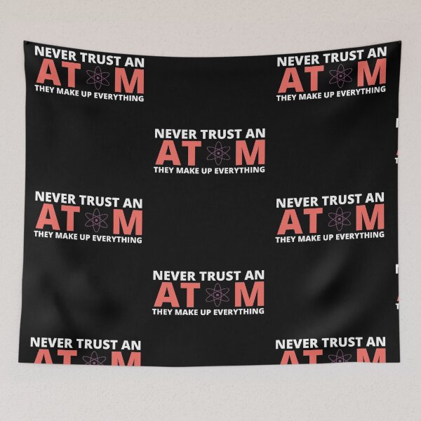 Item preview, Never Trust An Atom They Make Up Everything designed and sold by HQGraphic.