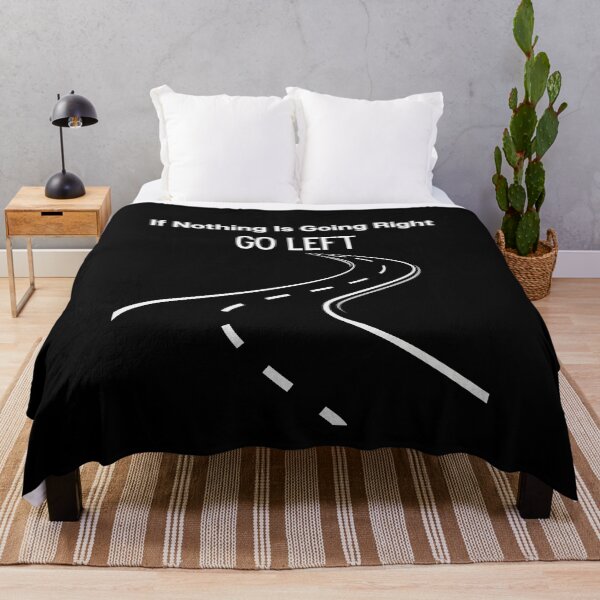 Item preview, If Nothing Is Going Right, GO LEFT designed and sold by SilkenDove.
