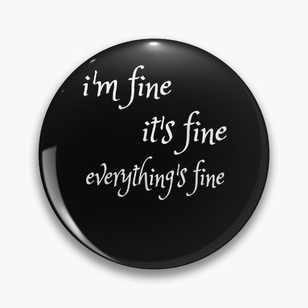 Item preview, I'm Fine It's Fine Everything's Fine  designed and sold by sheilase.