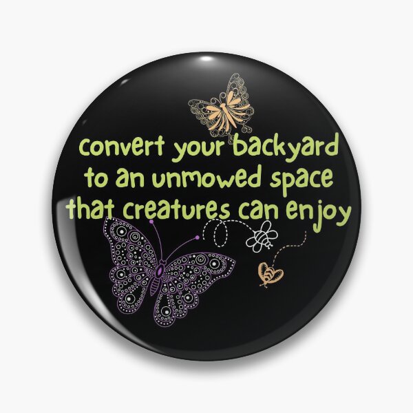 Item preview, Convert Your Backyard To An Unmowed Space That Creatures Can Enjoy Design designed and sold by EarthArtDesigns.