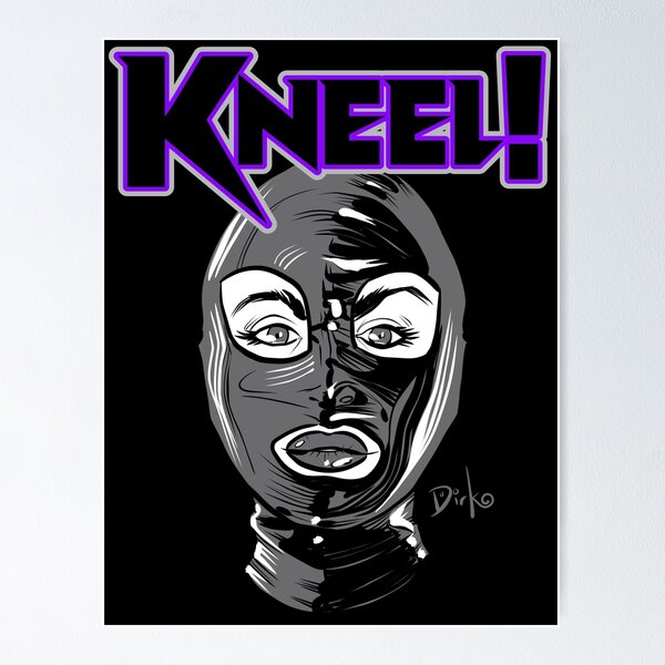 Kneel Latex-Hooded Fetish Dominatrix Illustration by Dirk Hooper Poster