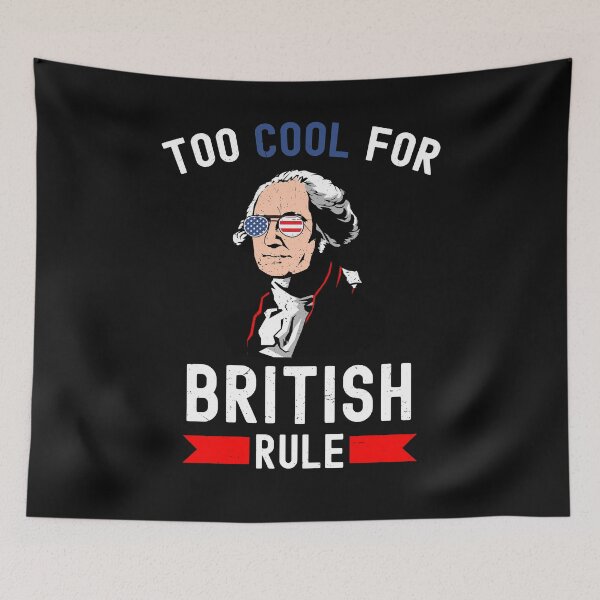 Item preview, Funny Too Cool for British Rule Patrotic 4th of July George Washington American Flag designed and sold by dachashcraft.