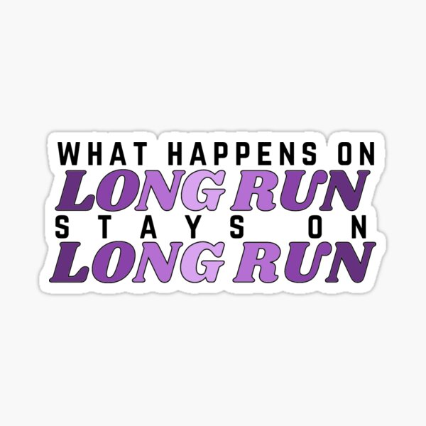 What happens on long run stays on long run Sticker