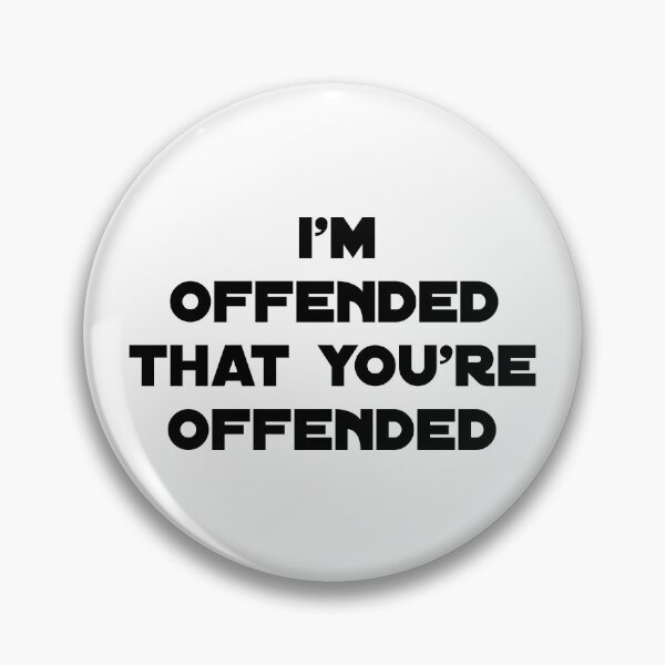 Item preview, I'm offended that you're offended| m, i'm ofendded, you offended me,| funny saynig  designed and sold by Troy  G Perez.