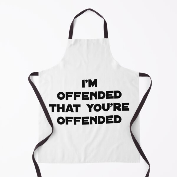 Item preview, I'm offended that you're offended| m, i'm ofendded, you offended me,| funny saynig  designed and sold by Troy  G Perez.
