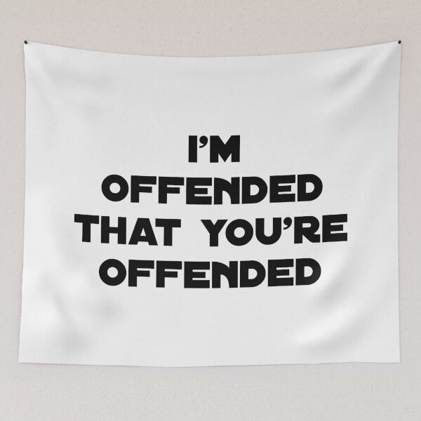 Item preview, I'm offended that you're offended| m, i'm ofendded, you offended me,| funny saynig  designed and sold by Troy  G Perez.