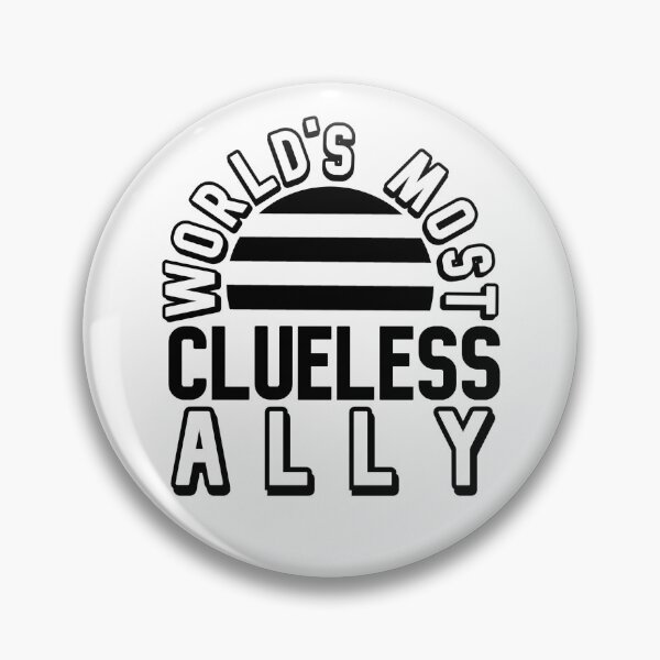 Item preview, World's Most Clueless Ally designed and sold by antiskub.