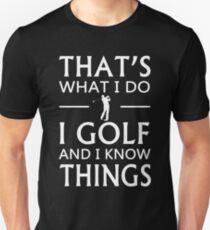 That's What I Do I Golf And I Know Things Unisex T-Shirt