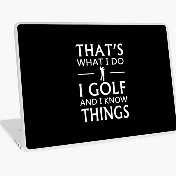That's What I Do I Golf And I Know Things Laptop Skin