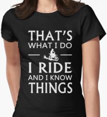 That's What I Do I Ride And I Know Things T-Shirt Women's Fitted T-Shirt