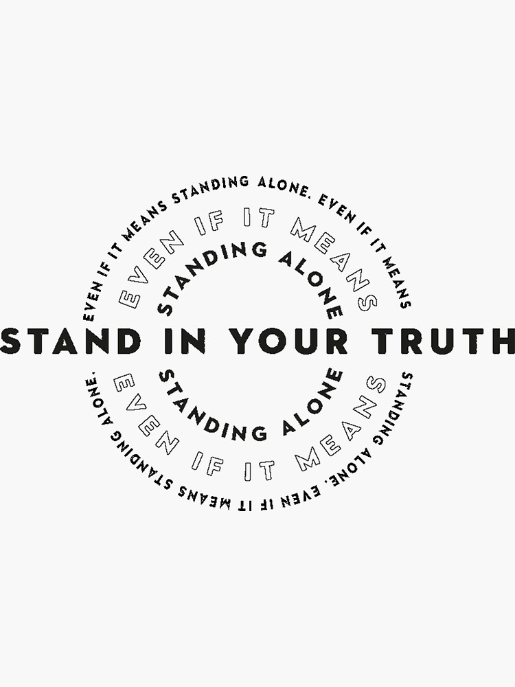 "Stand In Your Truth Even If It Means Standing Alone" Sticker for Sale