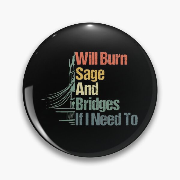 Item preview, Will Burn Sage And Bridges If I Need To designed and sold by sbk-designer.