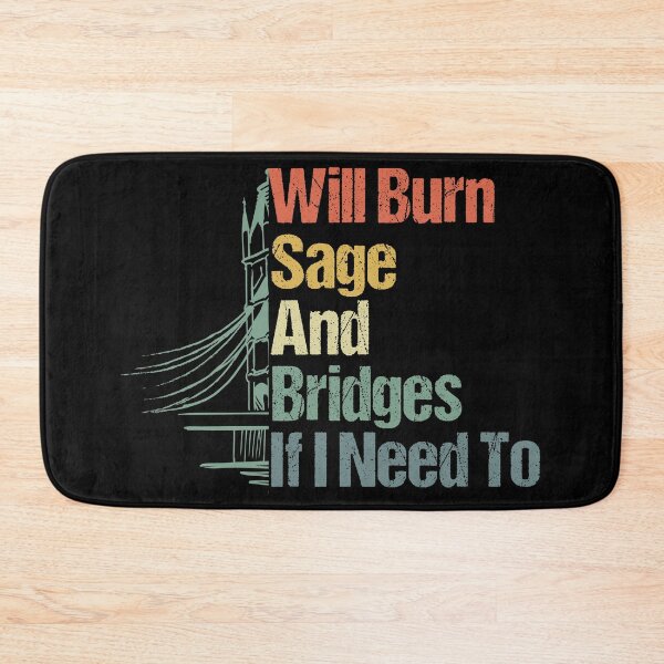 Item preview, Will Burn Sage And Bridges If I Need To designed and sold by sbk-designer.